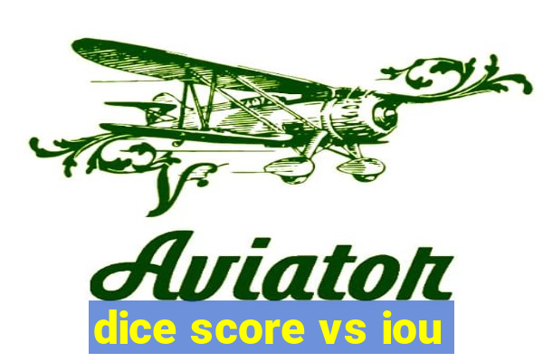 dice score vs iou